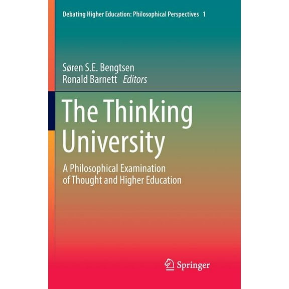 Debating Higher Education: Philosophical The Thinking University: A Philosophical Examination of Thought and Higher Education, Book 1, (Paperback)