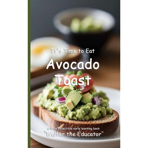 Time to Eat Book It's Time to Eat Avocado Toast, (Paperback)
