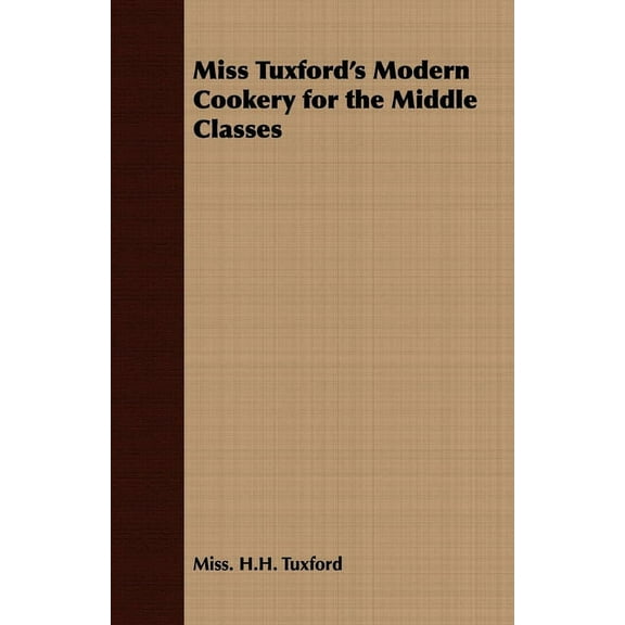 Miss Tuxford's Modern Cookery for the Middle Classes, (Paperback)