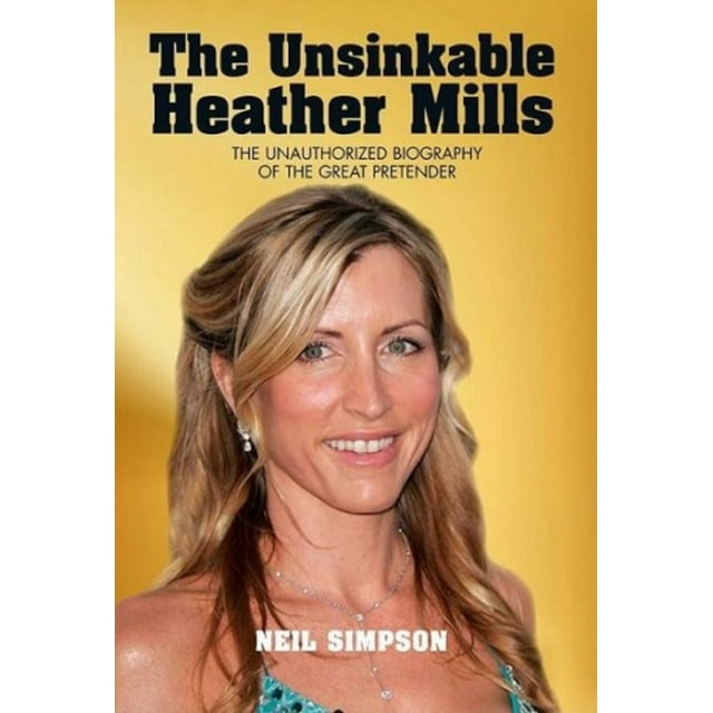 The Unsinkable Heather Mills : la Biographie Non Autorisée du Grand Simulateur