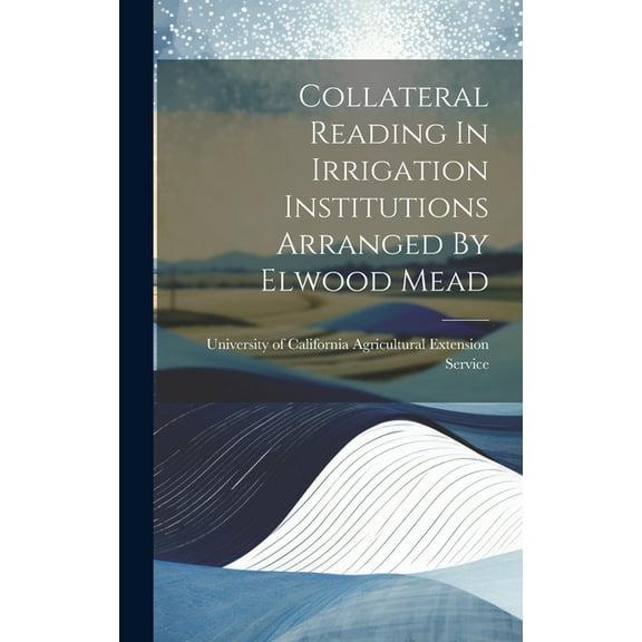 Collateral Reading In Irrigation Institutions Arranged By Elwood Mead (Hardcover)