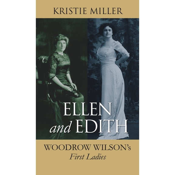 Modern First Ladies Ellen and Edith: Woodrow Wilson's First Ladies, (Paperback)