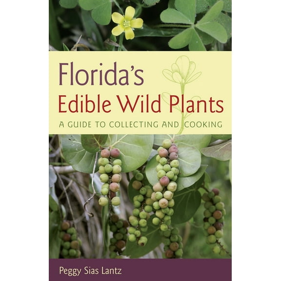 Florida's Edible Wild Plants: A Guide to Collecting and Cooking, (Paperback)
