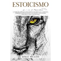 Estoicismo: La Forma De Ampliar Su Pensamiento, Desarrollar La Confianza, Dominar La Atención Plena Y Alcanzar El Autocontrol - Guía Para La Vida Y Los Negocios (Paperback)