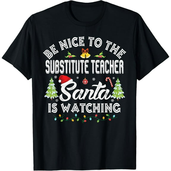 Be Nice To The Substitute Teacher Christmas Party Gifts T-Shirt TShirt