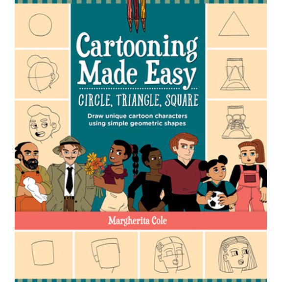 Pre-Owned Cartooning Made Easy: Circle, Triangle, Square: Draw Unique Cartoon Characters Using Simple Geometric Shapes (Paperback) 0760377294 9780760377291