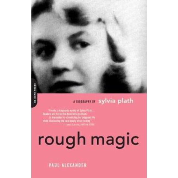 Pre-Owned Rough Magic: A Biography of Sylvia Plath (Paperback) 0306812991 9780306812996
