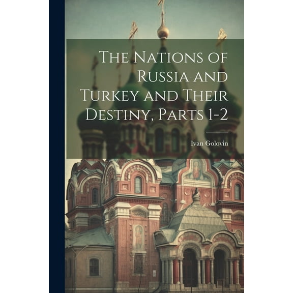The Nations of Russia and Turkey and Their Destiny, Parts 1-2 (Paperback)