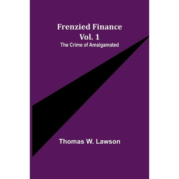 Frenzied Finance Vol. 1: The Crime of Amalgamated, (Paperback)