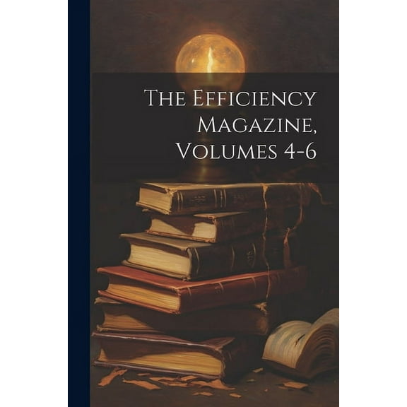 The Efficiency Magazine, Volumes 4-6 (Paperback)