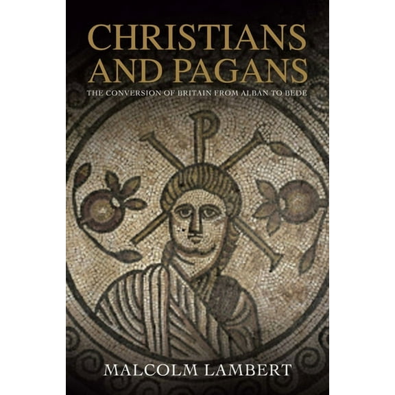 Christians and Pagans : The Conversion of Britain from Alban to Bede (Paperback)