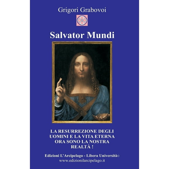 Salvator Mundi: La resurrezione degli uomini e la vita eterna ora sono la nostra realtà (Paperback)