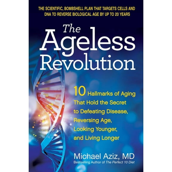 The Ageless Revolution: 10 Hallmarks of Aging That Hold the Secret to Defeating Disease, Reversing Age, Looking Younger,, (Paperback)