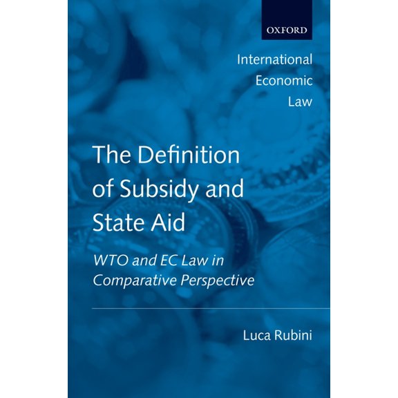 International Economic Law The Definition of Subsidy and State Aid: Wto and EC Law in Comparative Perspective, (Hardcover)