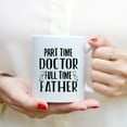 thumbnail image 3 of Custom Mugs Part time Doctor Full time Father Father's Day Funny Physician Dads Gifts Santa Christmas Presents Ceramic Coffee 11oz 15oz Mug, 3 of 7