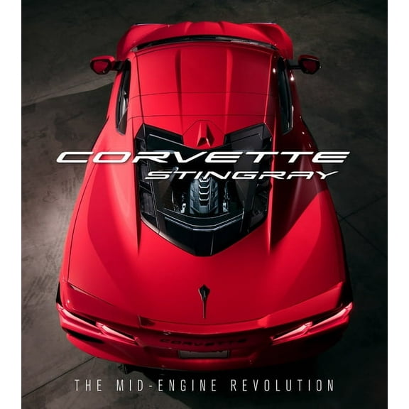 Corvette Stingray: The Mid-Engine Revolution, (Hardcover)