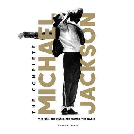 The Complete Michael Jackson : The Man, the Music, the Moves, the (Michael Jackson Best Moves)