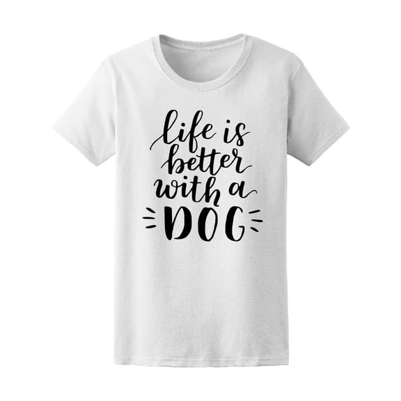 Life's Better With A Dog Tee Women's -Image by Shutterstock