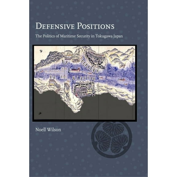 Harvard East Asian Monographs: Defensive Positions: The Politics of Maritime Security in Tokugawa Japan (Hardcover)