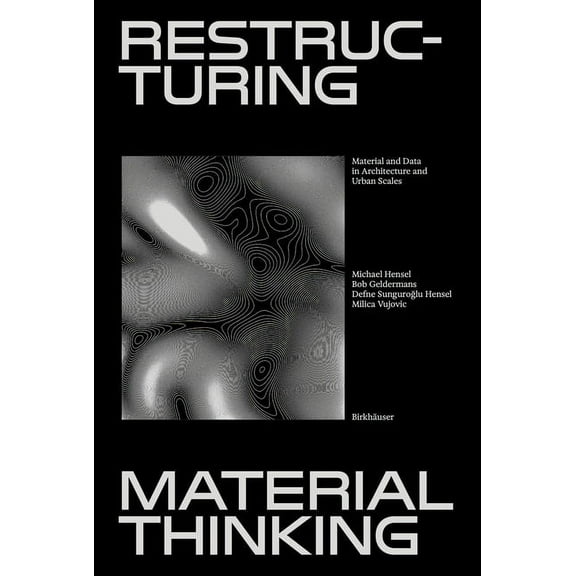 Restructuring Material Thinking: Material and Data in Architecture and Urban Scales, (Hardcover)