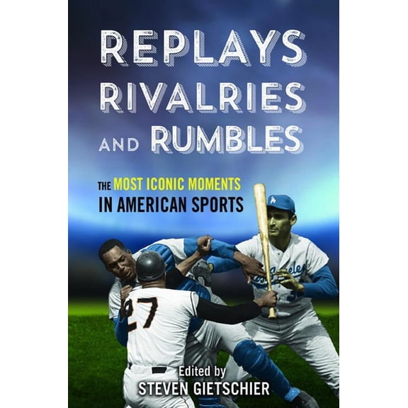 Replays, Rivalries, and Rumbles: The Most Iconic Moments in American Sports, (Paperback)