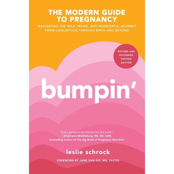 Bumpin': Navigating the Wild, Weird, and Wonderful Journey Through Pregnancy from Conception to Birth and Beyond, (Paperback)