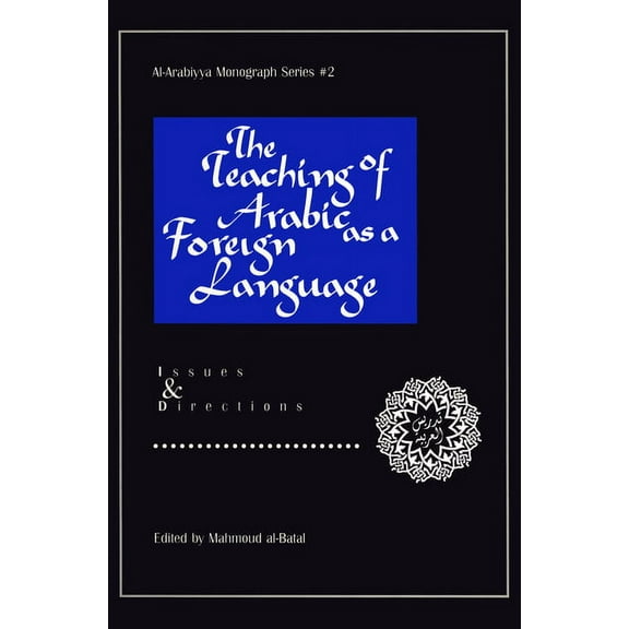Al- Arabiyya Monograph The Teaching of Arabic as a Foreign Language: Issues and Directions, (Paperback)