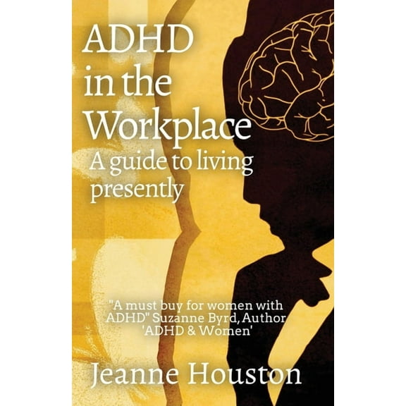 ADHD in the Workplace: A Guide to Living Presently: A Guide to Living Presently, (Paperback)