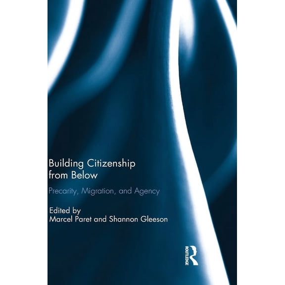 Building Citizenship from Below: Precarity, Migration, and Agency, (Hardcover)