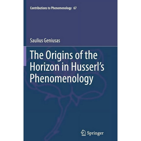 Contributions to Phenomenology The Origins of the Horizon in Husserl's Phenomenology, Book 67, (Paperback)