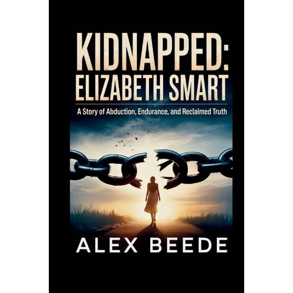 Kidnapped: Elizabeth Smart: A Story Of Abduction, Endurance, And Reclaimed Truth, (Paperback)