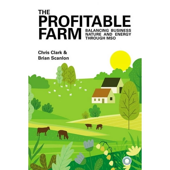 The Profitable Farm: Balancing Business, Nature and Energy Through MSO, (Paperback)
