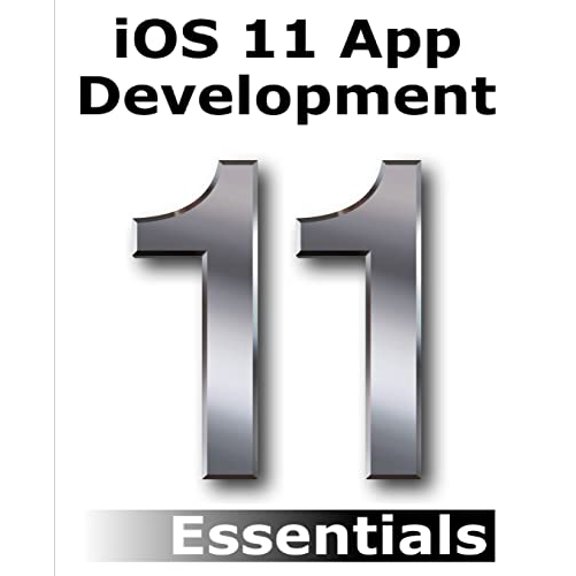 Pre-Owned iOS 11 App Development Essentials: Learn to Develop iOS 11 Apps with Xcode 9 and Swift 4