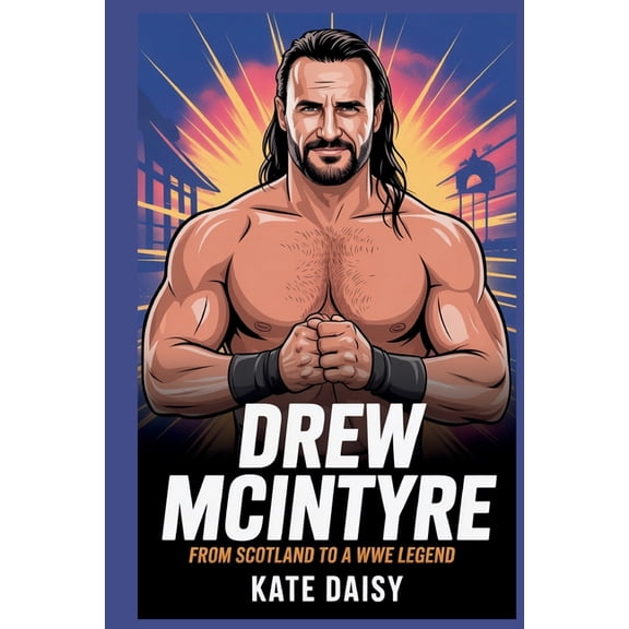 Drew McIntyre: From Scotland to a WWE legend for kids, (Paperback)