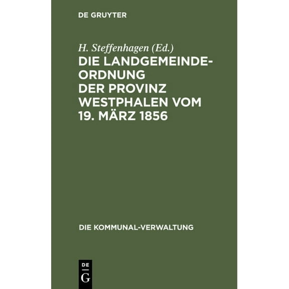 Die Kommunal-Verwaltung Die Landgemeinde-Ordnung Der Provinz Westphalen Vom 19. MÃ¤rz 1856: Mit Den Aus SpÃ¤teren Gesetzen, Insbesondere Der Kreis, Book 6, (Hardcover)