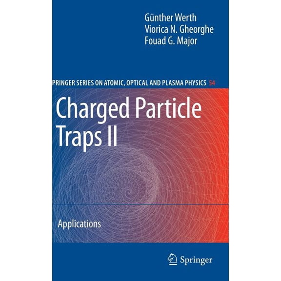 Springer Atomic, Optical, and Plasma Phy Charged Particle Traps II: Applications, Book 54, (Hardcover)