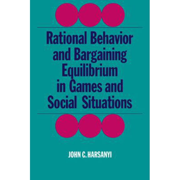 Pre-Owned Rational Behaviour and Bargaining Equilibrium in Games and Social Situations (Paperback) 0521311837 9780521311830