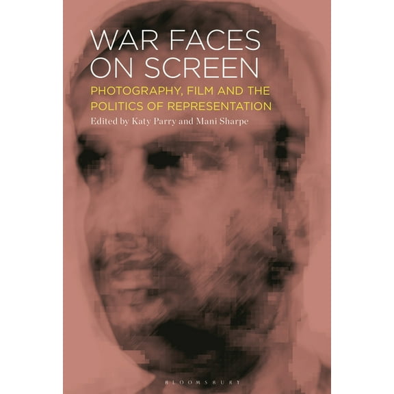 War Faces on Screen: Photography, Film and the Politics of Representation, (Hardcover)