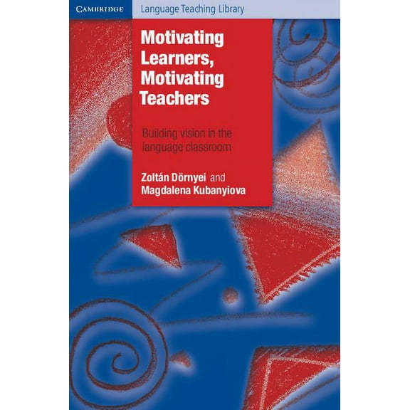 Cambridge Language Teaching Library Motivating Learners, Motivating Teachers: Building Vision in the Language Classroom, (Paperback)