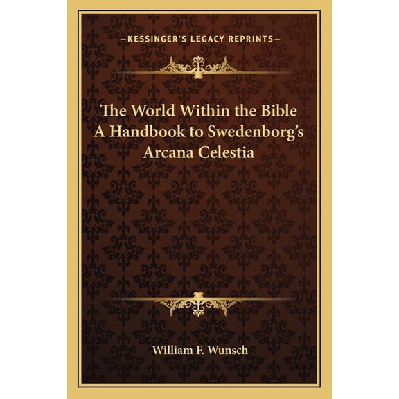 The World Within the Bible A Handbook to Swedenborg's Arcana Celestia, (Paperback)