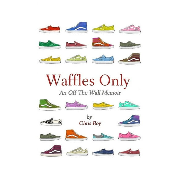 Waffles Only: An Off The Wall Memoir, (Paperback)