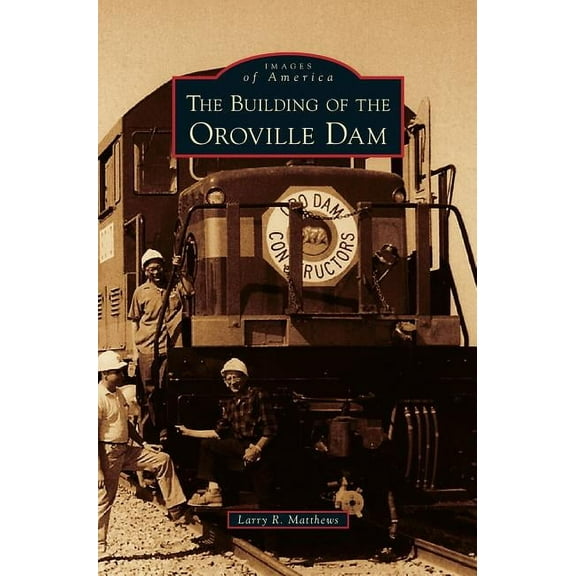 Building of the Oroville Dam (Hardcover)