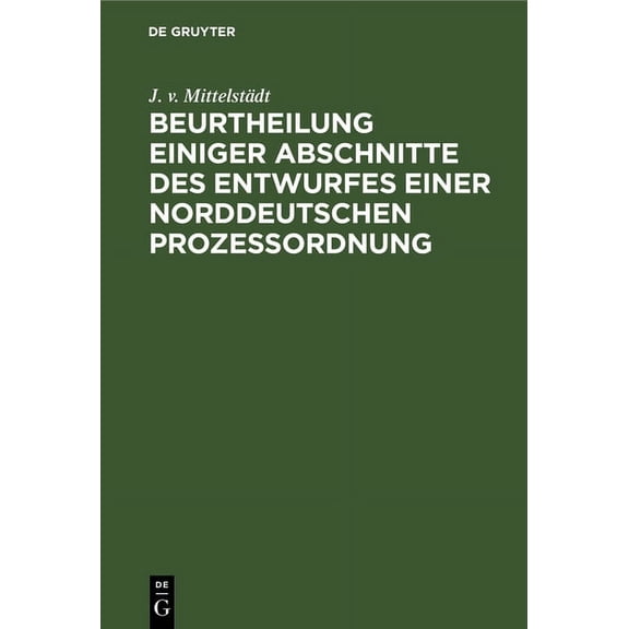 Beurtheilung Einiger Abschnitte Des Entwurfes Einer Norddeutschen Prozessordnung, (Hardcover)