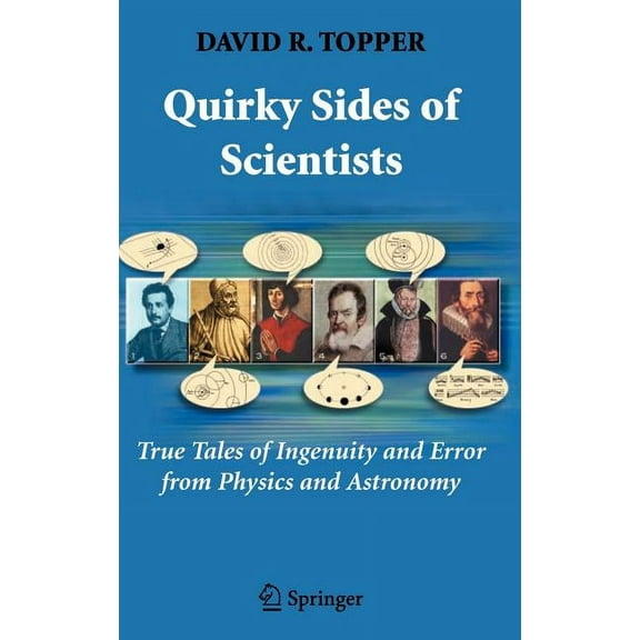 Quirky Sides of Scientists: True Tales of Ingenuity and Error from Physics and Astronomy, (Hardcover)