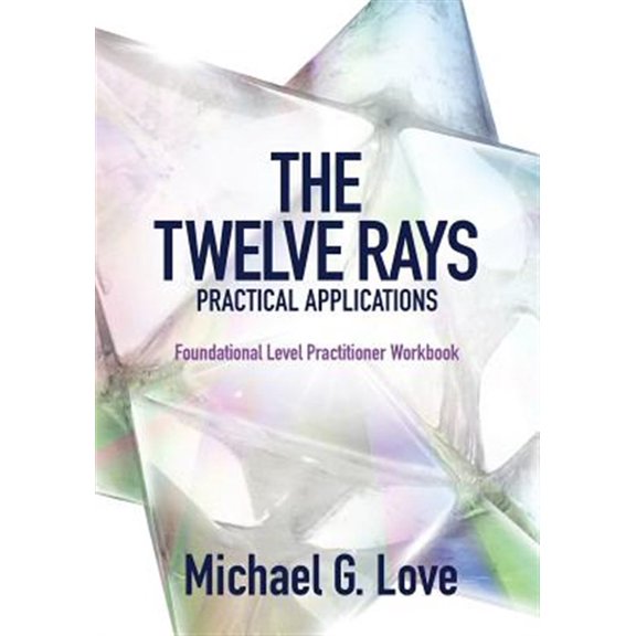 Pre-Owned The Twelve Rays Practical Applications: Foundational Level Practitioner Workbook, (Paperback)