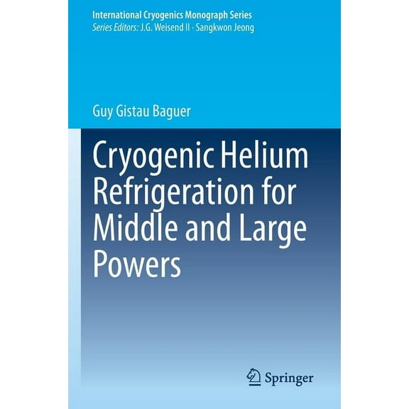 International Cryogenics Monograph Cryogenic Helium Refrigeration for Middle and Large Powers, (Paperback)