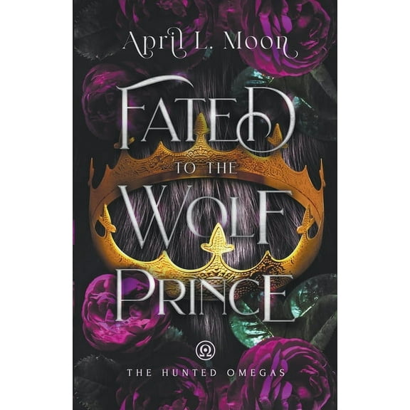 The Hunted Omegas Fated to the Wolf Prince, Book 1, (Paperback)
