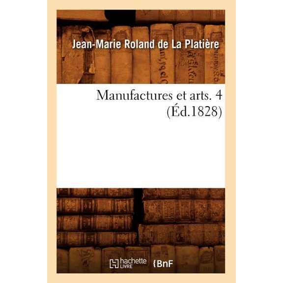 Generalites: Manufactures Et Arts. 4 (Éd.1828) (Paperback)