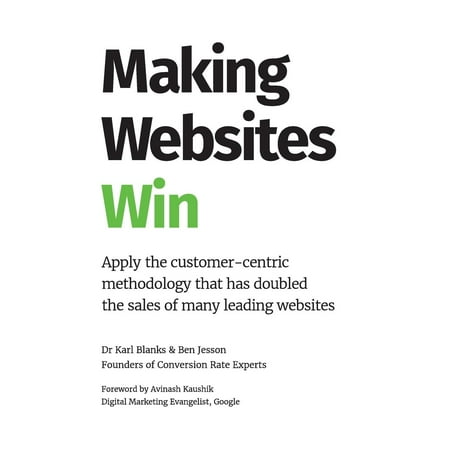 Making Websites Win: Apply the Customer-Centric Methodology That Has Doubled the Sales of Many Leading Websites (Best X Rated Websites)