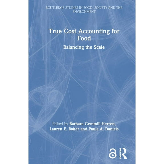 Routledge Studies in Food, Society and t True Cost Accounting for Food: Balancing the Scale, (Hardcover)